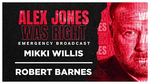 ALEX JONES WAS RIGHT EMERGENCY BROADCAST - MIKKI WILLIS - ROBERT BARNES