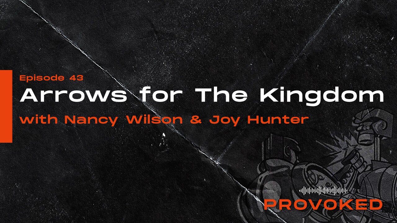 #43 - Arrows for the Kingdom W/Nancy Wilson & Joy Hunter