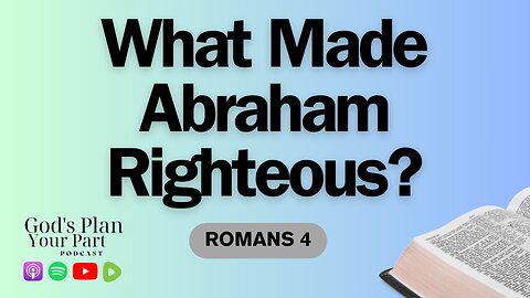 Romans 4 | When Did Abraham Become Righteous?