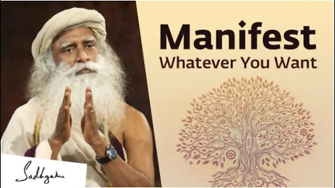 Sadhguru On How to Manifest What You Really Want