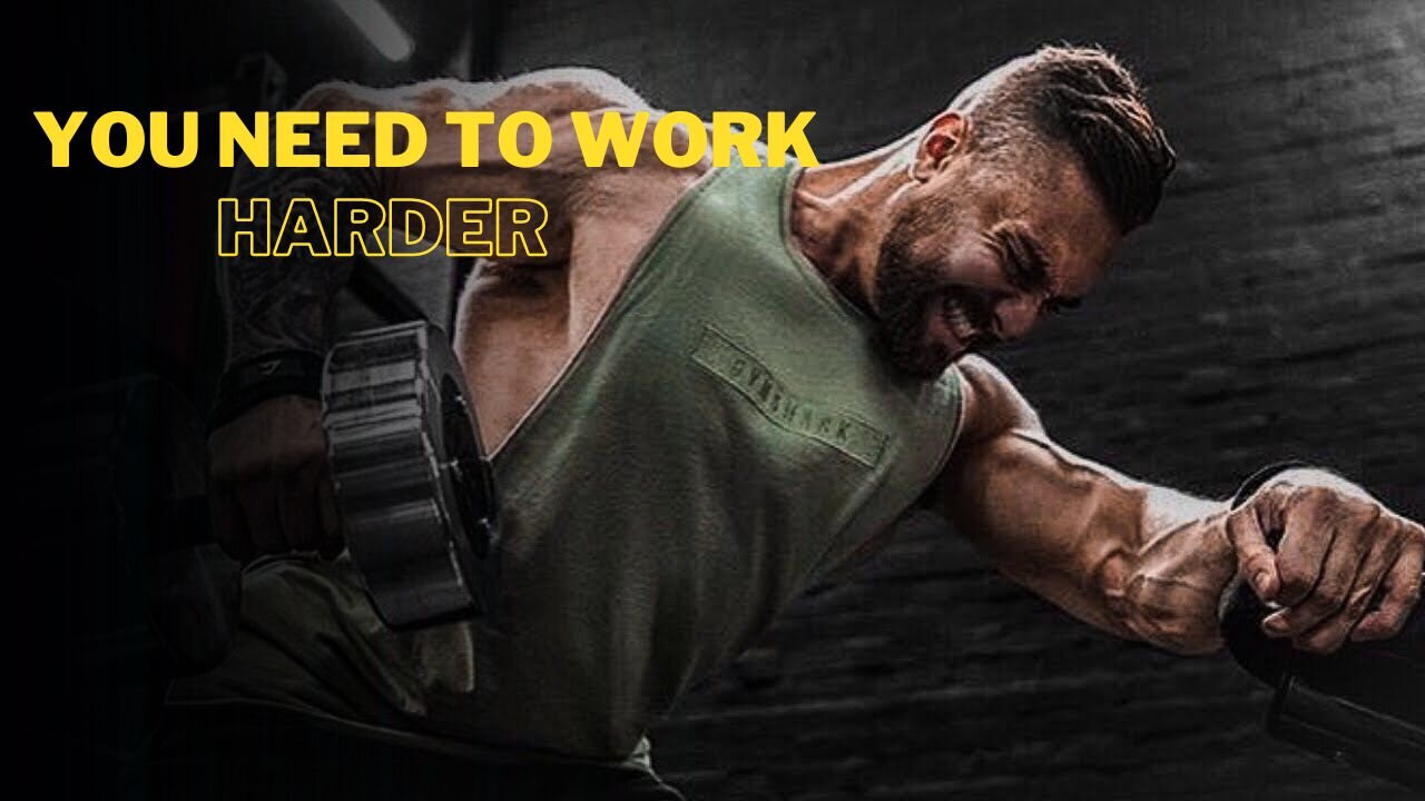 YOU NEED TO WORK HARD