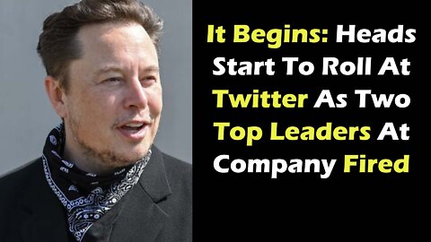 It Begins Heads Start To Roll At Twitter As Two Top Leaders At Company Fired