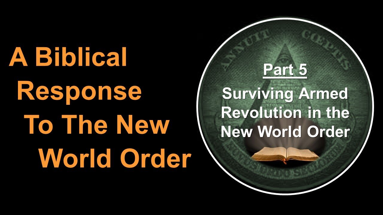 6/10/23 A Biblical Response To The New World Order - Part 5 - Surviving Armed Revolution in the NWO