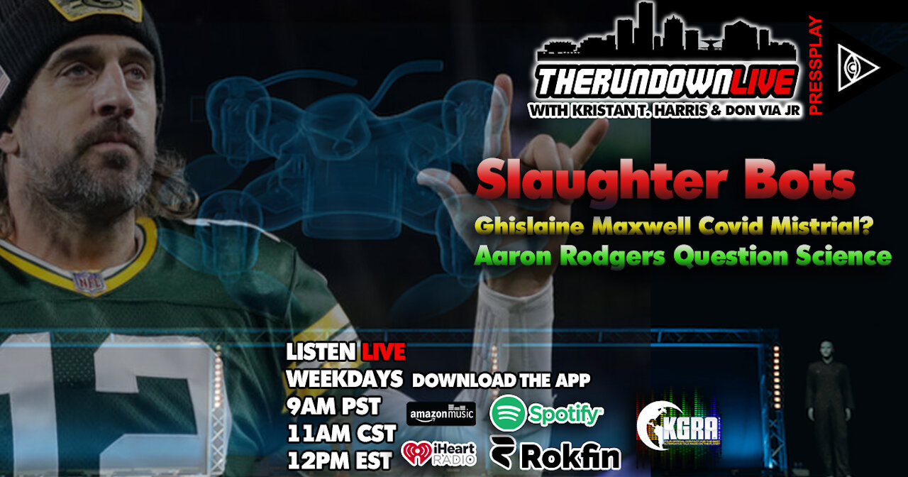 The Rundown Live #797 - Slaughter Bots, Maxwell Mistrial, Aaron Rodgers, CIA Docs