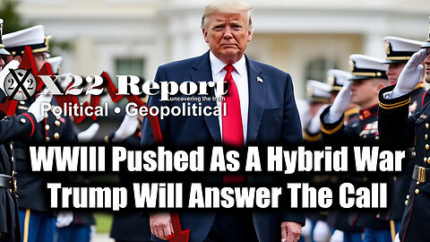 New X22 Report- WWIII Pushed As A Hybrid War, Trump Will Answer The Call