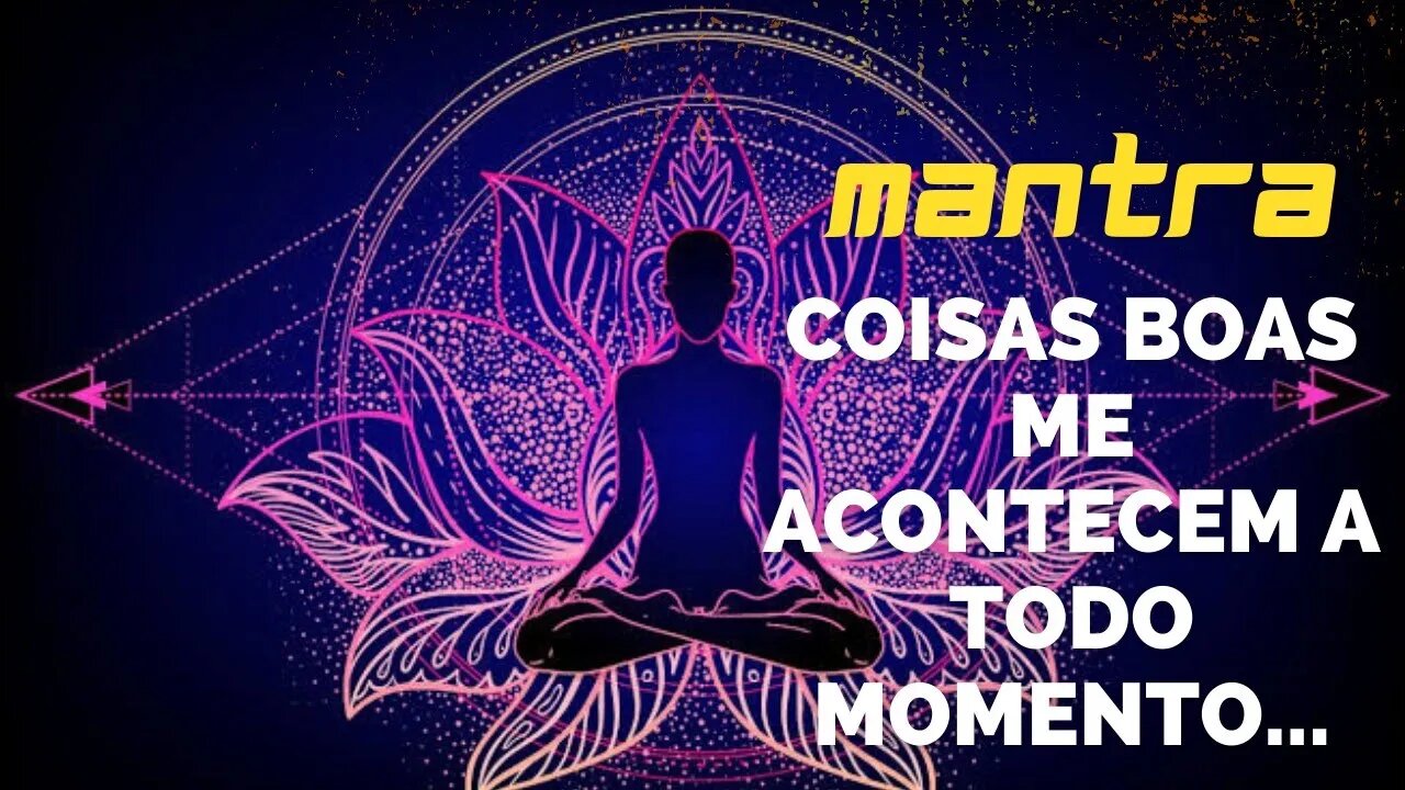 MANTRA DO DIA - COISAS BOAS ME ACONTECEM A TODO MOMENTO - #mantra #afirmações #leidaatração