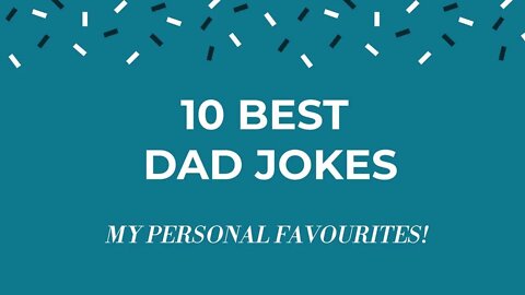 MY FAVOURITE 10 SILLY DAD JOKES