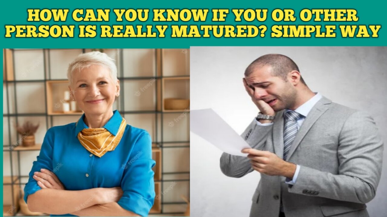 how to know you or other person is really matured. simple way