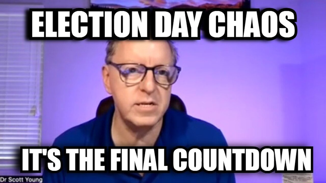 Dr Scott Young 11/5/24: It's The Final Countdown - Election Day Chaos!