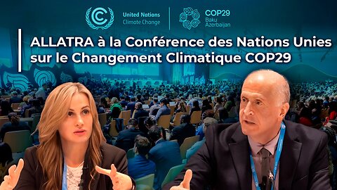 ALLATRA à la COP29 : Initiatives Globales et Solutions face aux Défis Climatiques