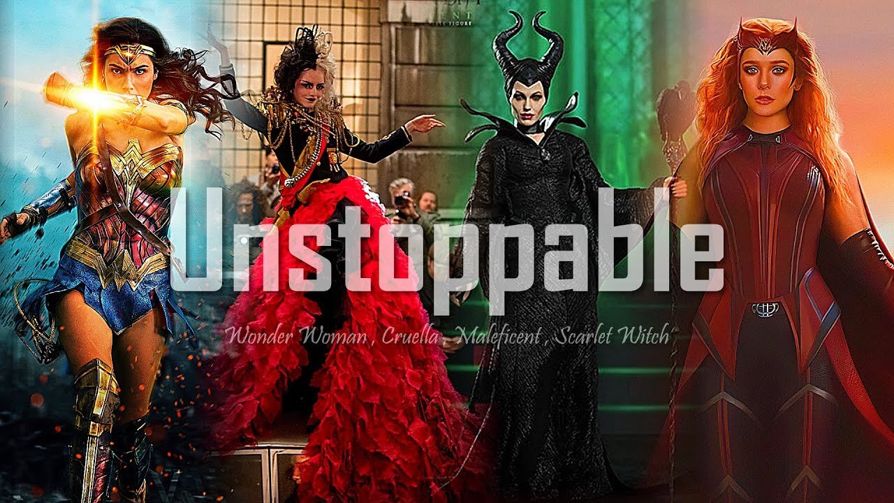 Wonder Woman , Cruella , Maleficent , Scarlet Witch ▶ Unstoppable