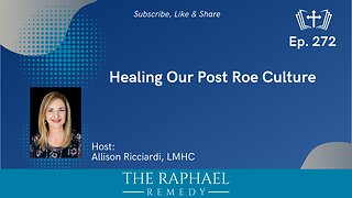 Ep. 272 Healing Our Post Roe Culture