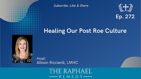 Ep. 272 Healing Our Post Roe Culture