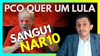 O PCO quer um LULA mais SANGU1N4RIO