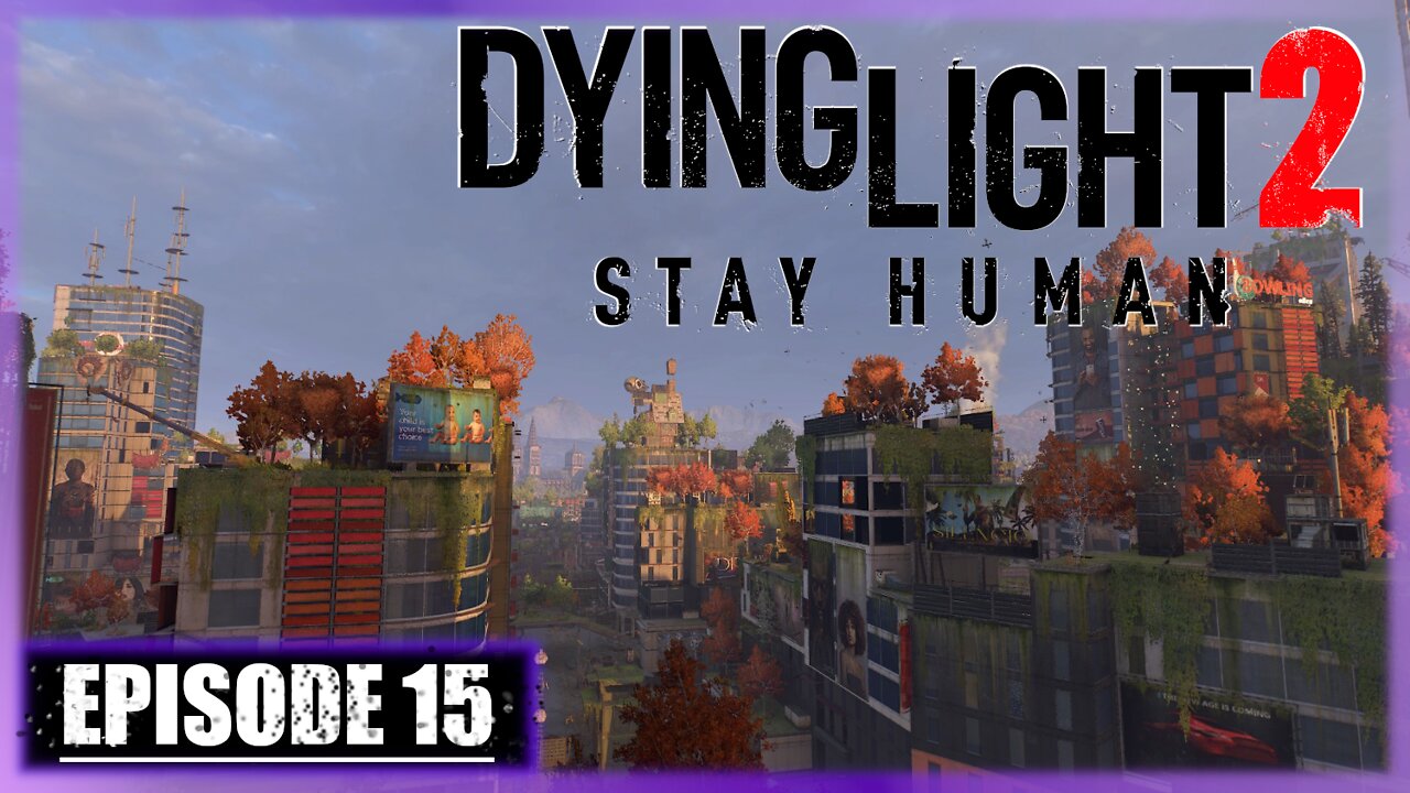 Dying Light 2, Stay Human | Playthrough | Episode 15