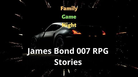 Family Game Night: Role Playing Stories: from the World of James Bond