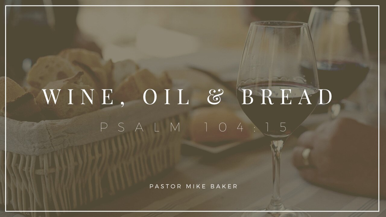 Wine, Oil, and Bread - Psalms 104:15