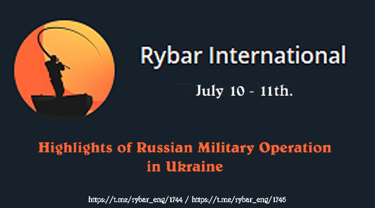 Highlights of Russian Military Operation in Ukraine on July 10 - 11th.