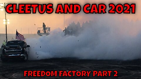 CLEETUS AND CARS 2021 FREEDOM FACTORY!!!! PART 2