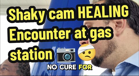 Shaky cam HEALING Encounter at gas station 📷🤕💫