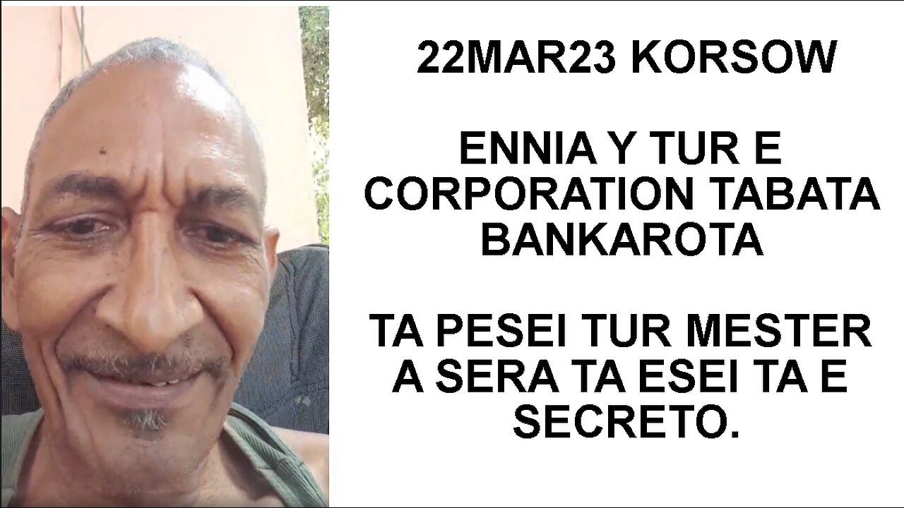 22MAR23 KORSOW ENNIA Y TUR E CORPORATION TABATA BANKAROTA TA PESEI TUR MESTER A SERA, ESEI TA E SECT