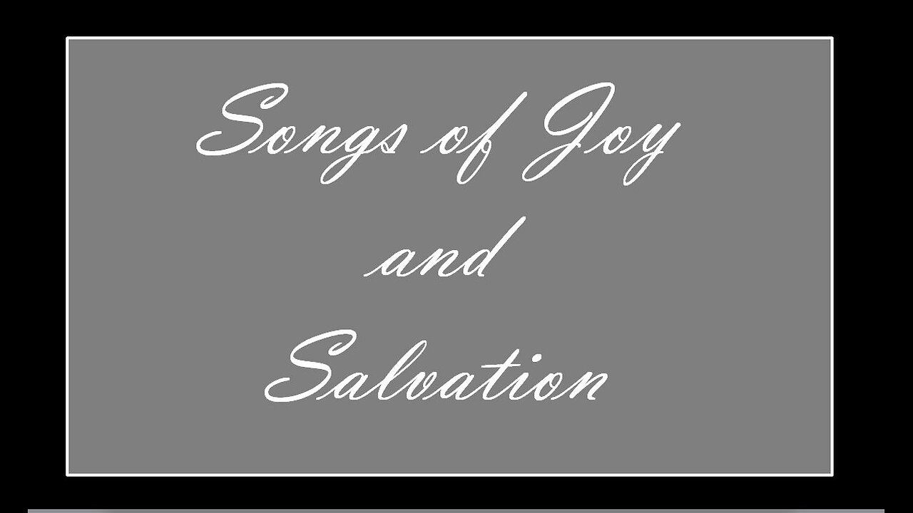 Songs of Joy and Salvation