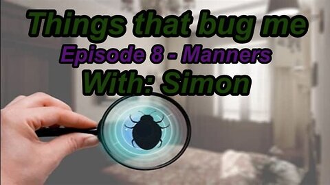 Things That Bug Me - Episode 8 -Manners