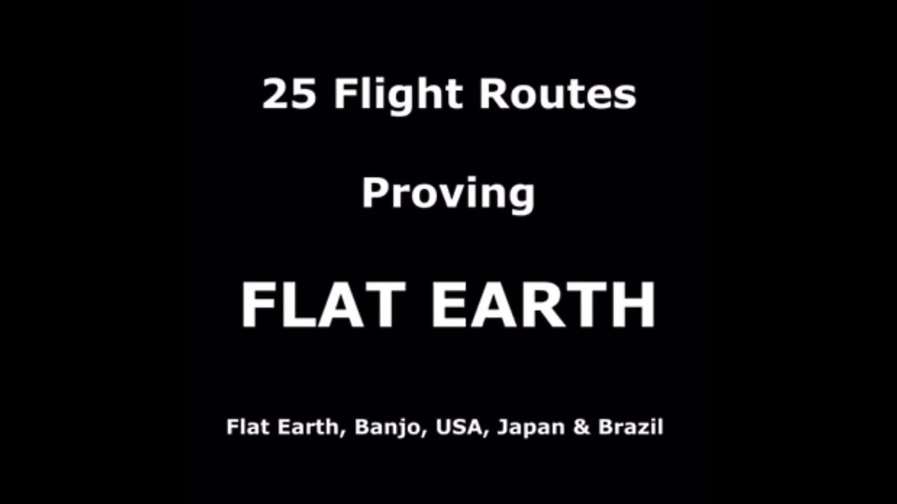 25 Flight Routes Proving FLAT EARTH