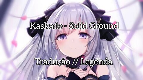 Kaskade - Solid Ground [ Tradução // Legendado]