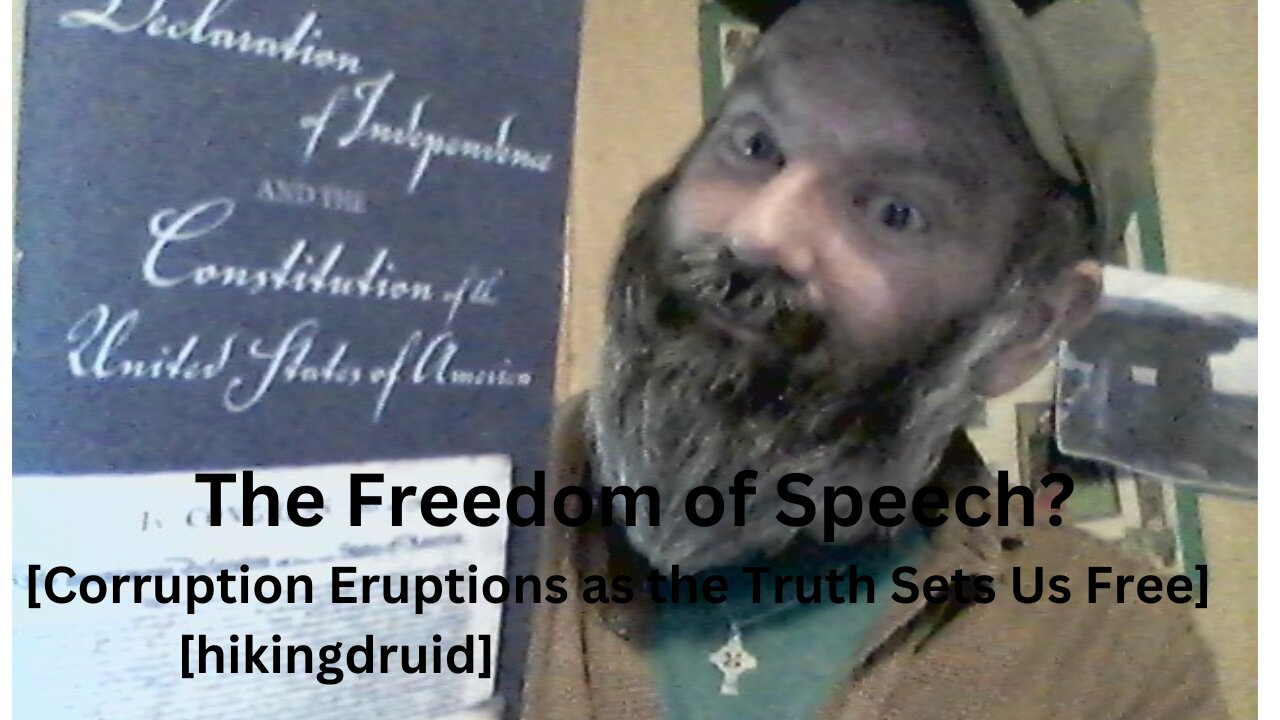 The Freedom of Speech? [Corruption Eruptions as the Truth Sets Us Free] [hikingdruid]