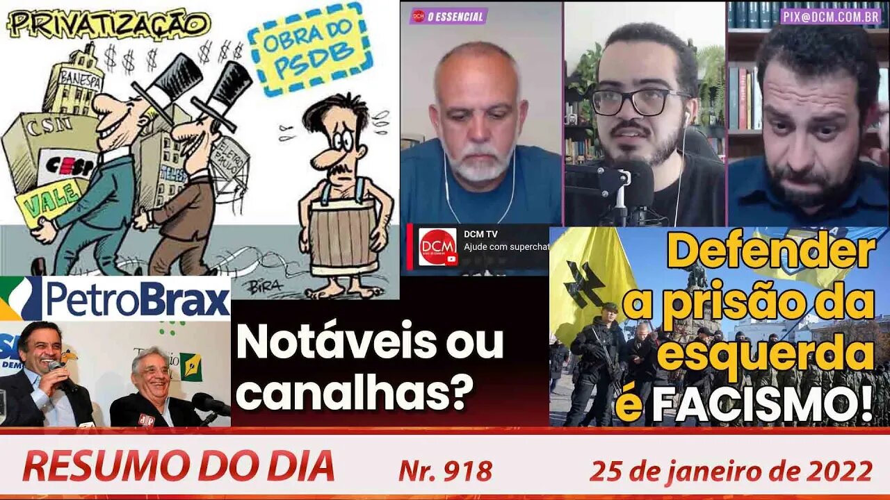 Notáveis ou canalhas? Defender a prisão da esquerda é FASCISMO! - Resumo do Dia Nº918 - 25/01/22
