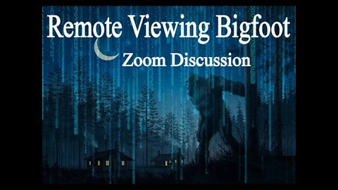 ZOOM discussion - Remote Viewing and channeling Bigfoot