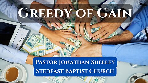 Greedy of Gain - Pastor Jonathan Shelley | Stedfast Baptist Church