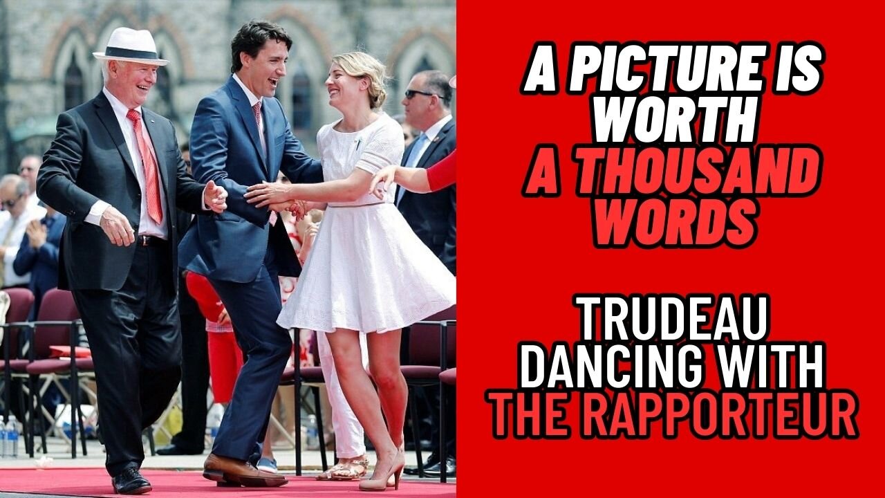 Trudeau DANCING with the Rapporteur! A Picture is Worth a Thousand Words!