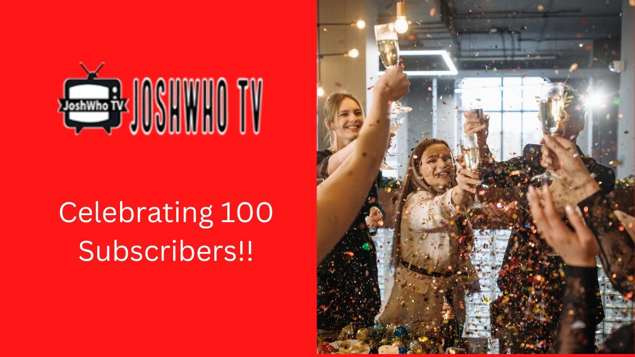 Celebrating 100 Subscribers on JoshWho TV!!