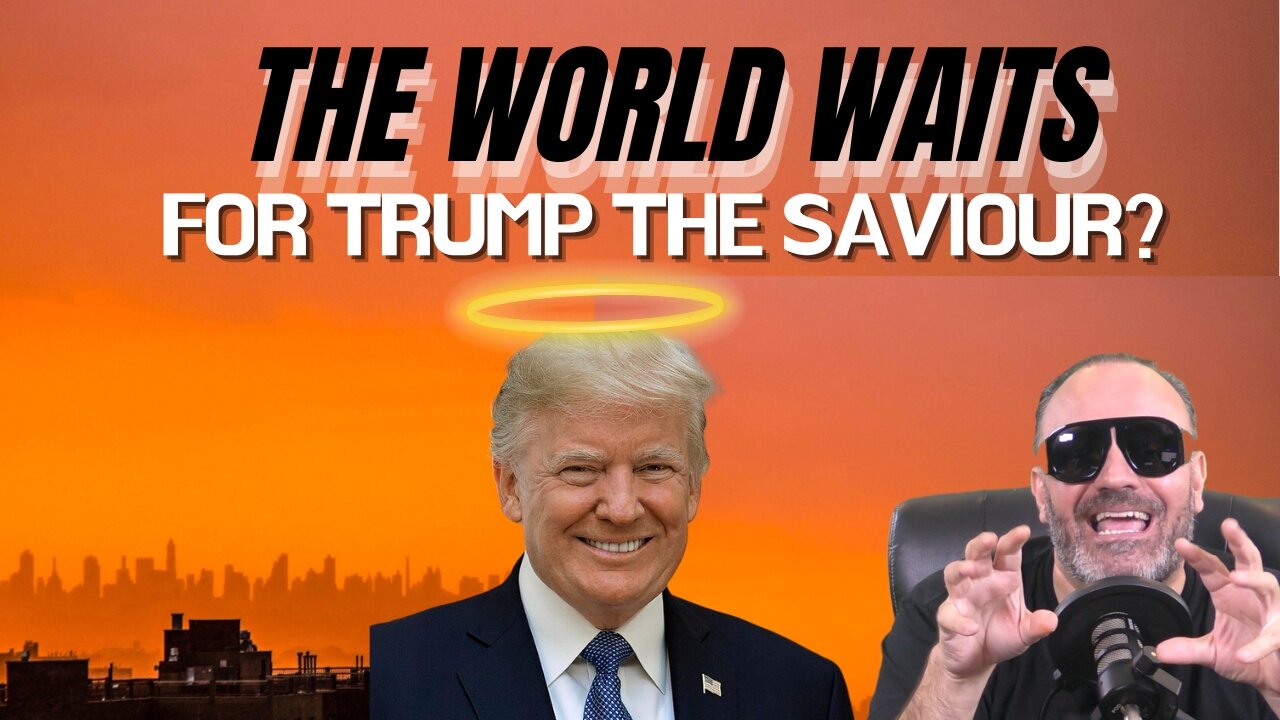 THE WORLD IS WAITING FOR TRUMP