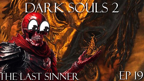 Dark Souls 2 Ep 19: The Last Sinner