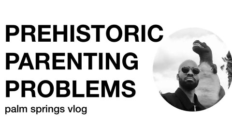 PREHISTORIC PARENTAL PROBLEMS IN PALM SPRINGS