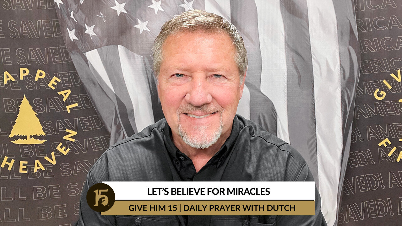 Let’s Believe for Miracles | Give Him 15: Daily Prayer with Dutch | April 8, 2022