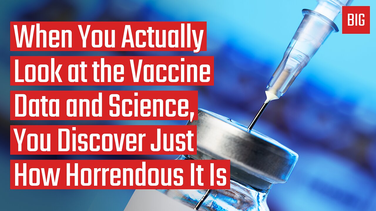 When You Actually Look at the Vaccine Data and Science, You Discover Just How Horrendous It Is