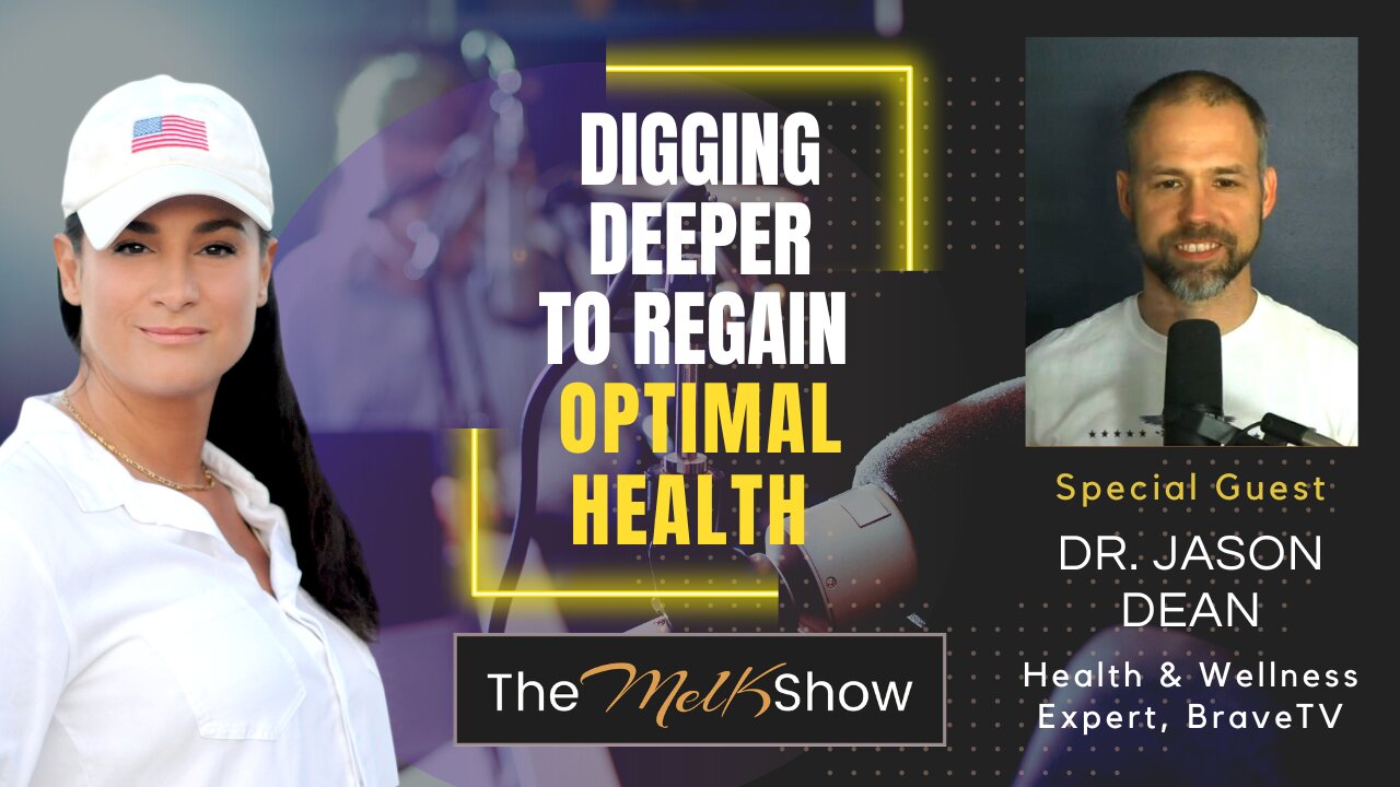 Mel K & Dr. Jason Dean | Digging Deeper to Regain Optimal Health | 4-21-23