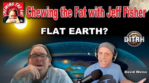 Chewing The Fat Podcast - Flat Earth with David Weiss