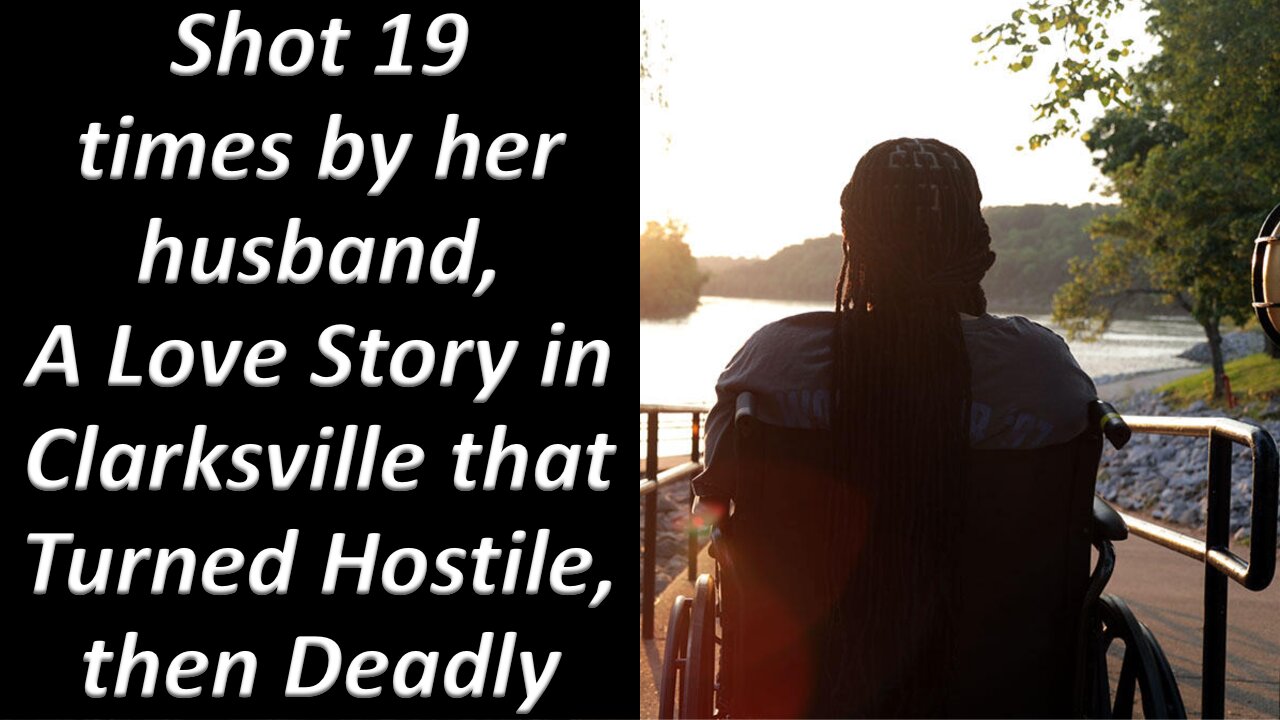 Shot 19 times by her husband, A Love Story in Clarksville that Turned Hostile, then Deadly