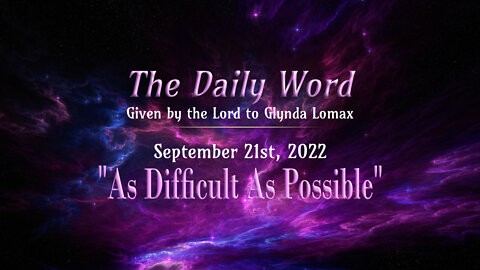 Daily Word * 9.21.2022 * As Difficult As Possible