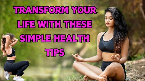 Transform Your Life with These Simple Health Tips!