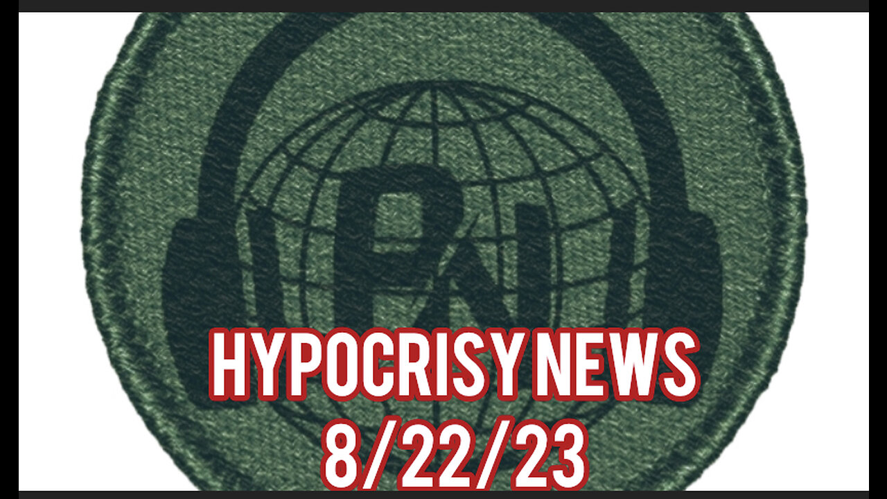 Hypocrisy News 8/22/23