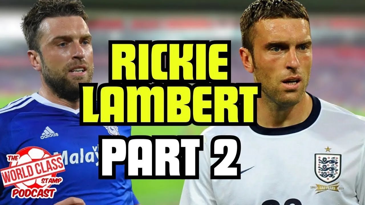 Rickie Lambert | Part 2 - All-Time XI, England Career, and Transition to Coaching