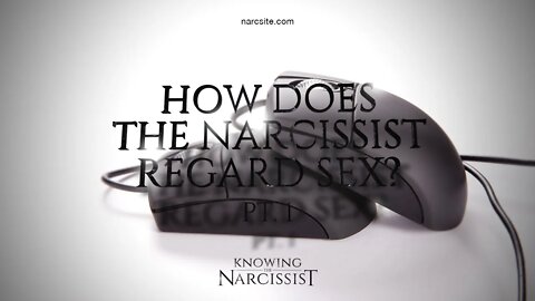 How Does the Narcissist Regard Sex? Part One