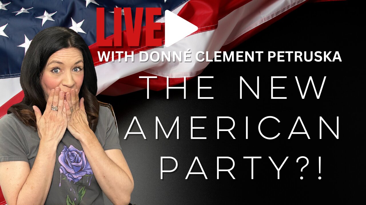 Live With Donné Clement Petruska - The New AMERICAN PARTY?!