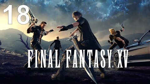 Final Fantasy XV (PS4) - Walkthrough Part 18